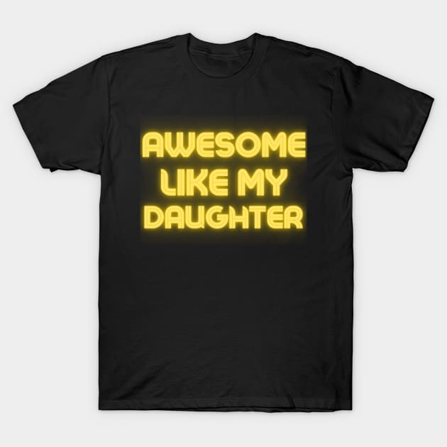 Awesome Like My Daughter Father Day T-Shirt by raeex